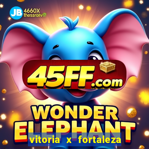 vitoria x fortaleza onde assistir